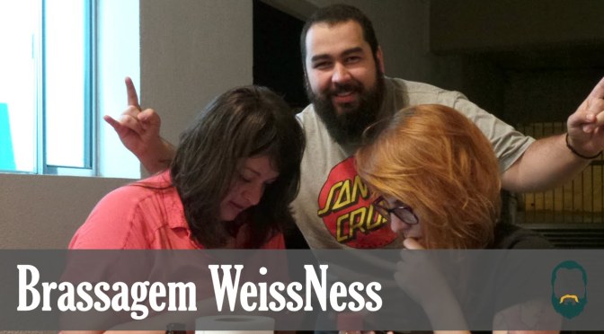 Brassagem e Vídeo – WeissNess (Weiss ou VAZ)